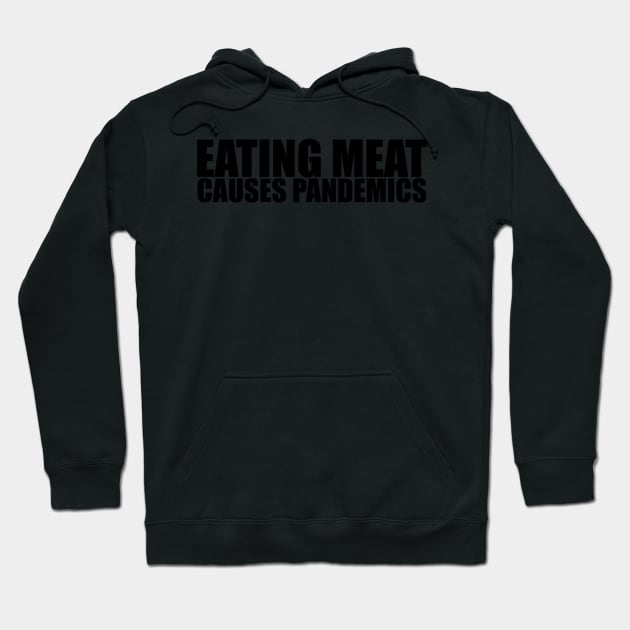 Eating meat causes pandemics! Hoodie by NicoleHarvey